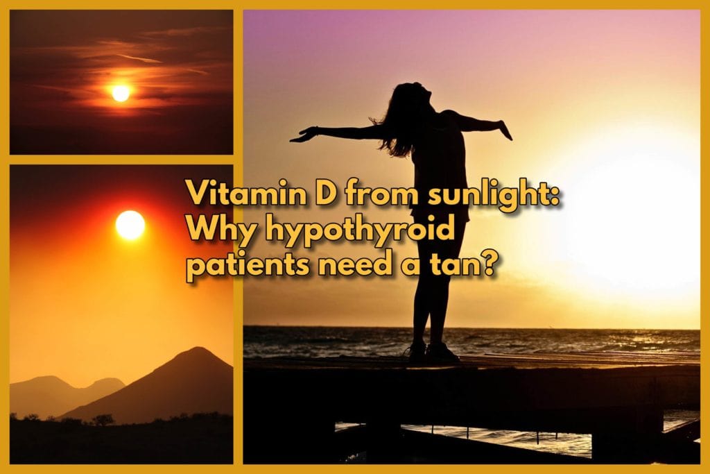 Vitamin D from sunlight Why hypothyroid patients need a tan